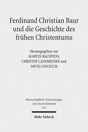 Ferdinand Christian Baur und die Geschichte des frühen Christentums von Bauspieß,  Martin, Landmesser,  Christof, Lincicum,  David