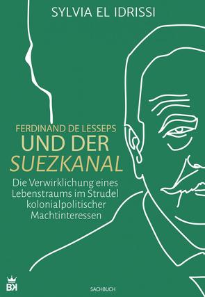 Ferdinand de Lesseps und der Suezkanal von Idrissi,  Sylvia El