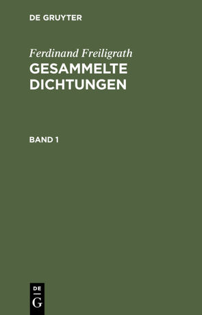 Ferdinand Freiligrath: Gesammelte Dichtungen / Ferdinand Freiligrath: Gesammelte Dichtungen. Band 1 von Freiligrath,  Ferdinand