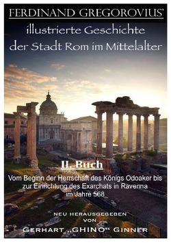 FERDINAND GREGOROVIUS‘ illustrierte Geschichte der Stadt Rom im Mittelalter / Ferinand Gregorovius‘ illustrierte Geschichte der Stadt Rom im Mittelalter, II. Buch von ginner,  gerhart, Gregorovius,  Ferdinand