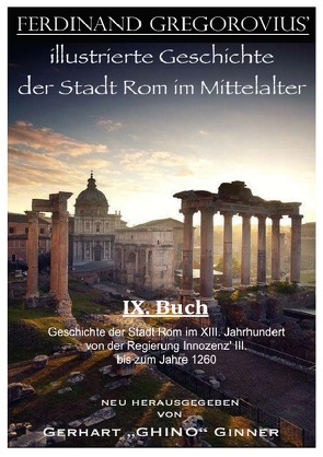 FERDINAND GREGOROVIUS‘ illustrierte Geschichte der Stadt Rom im Mittelalter / Ferinand Gregorovius‘ illustrierte Geschichte der Stadt Rom im Mittelalter, IX. Buch von ginner,  gerhart, Gregorovius,  Ferdinand