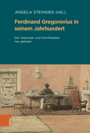 Ferdinand Gregorovius in seinem Jahrhundert von Acham,  Karl, Bahners,  Patrick, Baumeister,  Martin, Bernauer,  Markus, Forni,  Alberto, Herbers,  Klaus, Jahn,  Bernhard, Krems,  Eva-Bettina, Kroll,  Frank-Lothar, Lach,  Roman, Leuker,  Tobias, Ludwig,  Uwe, Mojem,  Helmuth, Neuhaus,  Helmut, Nußbaum,  Norbert, Rebenich,  Stefan, Schreiber,  Maximilian, Steinsiek,  Angela, Strauß,  Simon, Voci,  Anna Maria, Wassilowsky,  Günther, Weiger,  Katharina