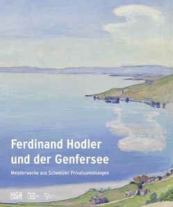 Ferdinand Hodler und der Genfersee von Amoruso,  Caroline, Bätschmann,  Oskar, Blome,  Diana, Brunner,  Monika, Burkhalter,  Sarah, Fischer,  Matthias, Güdel,  Niklaus Manuel, Guignard,  Caroline, Langer,  Laurent, Maître,  Lysiane, Patry,  Sylvie, Vaisse,  Pierre, von Waldkirch,  Bernhard