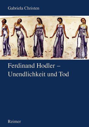 Ferdinand Hodler – Unendlichkeit und Tod von Christen,  Gabriela