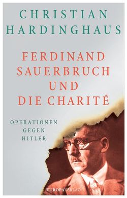 Ferdinand Sauerbruch und die Charité von Hardinghaus,  Christian