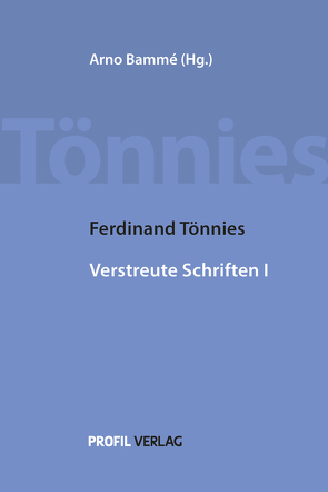 Ferdinand Tönnies Verstreute Schriften I von Bammé,  Arno, Tönnies,  Ferdinand