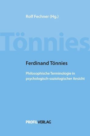 Ferdinand Tönnies: Philosophische Terminologie in psychologisch-soziologischer Ansicht von Fechner,  Rolf, Tönnies,  Ferdinand