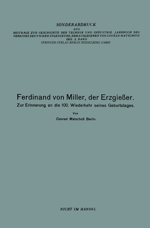 Ferdinand von Miller, der Erzgießer von Matschoss,  Conrad, von Miller,  Ferdinand