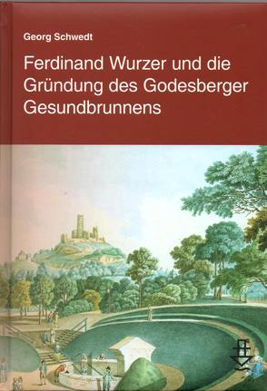 Ferdinand Wurzer und die Gründung des Godesberger Gesundbrunnens von Schwedt,  Georg