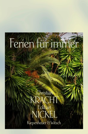 Ferien für immer von Kracht,  Christian, Monheim,  Dominik, Nickel,  Eckhart, Uslar,  Moritz von