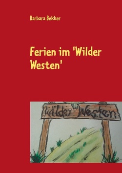 Ferien im ‚Wilder Westen‘ von Bekker,  Barbara, Krüger,  Christine