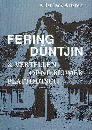 Fering Düntjin & Vertellen op Nieblumer Plattdütsch von Arfsten,  Arfst J, Faltings,  Volkert F, Wilts,  Ommo