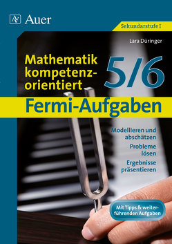 Fermi-Aufgaben – Mathematik kompetenzorientiert5/6 von Düringer,  Lara