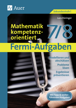 Fermi-Aufgaben – Mathematik kompetenzorientiert7/8 von Düringer,  Lara