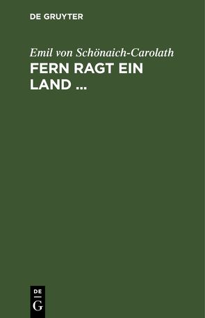 Fern ragt ein Land … von Schoenaich-Carolath,  Emil von