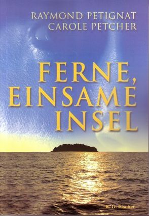 Ferne, einsame Insel von Petcher,  Carole, Petignat,  Raymond