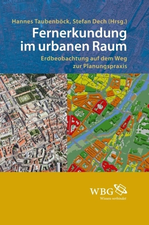 Fernerkundung im urbanen Raum von Dech,  Stefan, Esch,  Thomas, Fina,  Stefan, Geiß,  Christian, Goebel,  Jan, Heiden,  Uta, Heldens,  Wieke, Hinz,  Stefan, Kurz,  Franz, Leitloff,  Jens, Nast,  Michael, Reinartz,  Peter, Reiß-Schmidt,  Stephan, Rosenbaum,  Dominik, Roth,  Achim, Ruppert,  Thomas, Schillings,  Christoph, Schmitt,  Andreas, Siedentop,  Stefan, Sparwasser,  Nils, Taubenböck,  Hannes, Thiel,  Michael, Wagner,  Gert G, Wegmann,  Martin, Wurm,  Michael