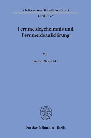 Fernmeldegeheimnis und Fernmeldeaufklärung. von Schneider,  Bastian