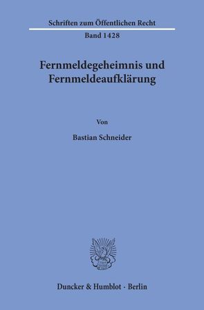 Fernmeldegeheimnis und Fernmeldeaufklärung. von Schneider,  Bastian