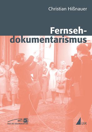 Fernsehdokumentarismus von Hissnauer,  Christian