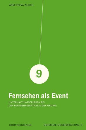 Fernsehen als Event. Unterhaltungserleben bei der Fernsehrezeption in der Gruppe von Zillich,  Arne Freya