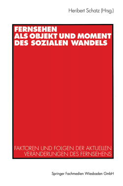 Fernsehen als Objekt und Moment des sozialen Wandels von Schatz,  Heribert