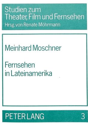 Fernsehen in Lateinamerika von Moschner,  Meinhard