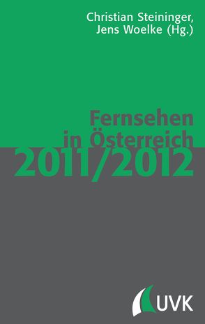 Fernsehen in Österreich 2011/2012 von Steininger,  Christian, Woelke,  Jens