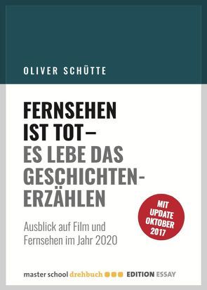 Fernsehen ist tot – Es lebe das Geschichtenerzählen von Schütte,  Oliver