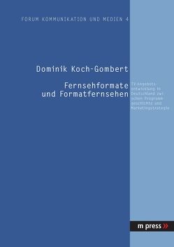 Fernsehformate und Formatfernsehen von Koch-Gombert,  Dominik