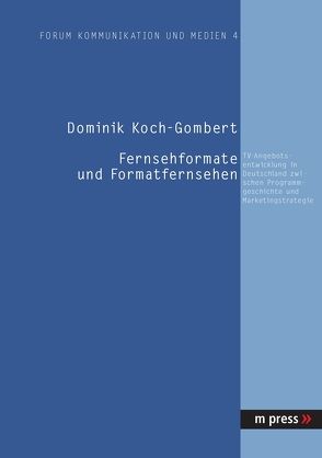 Fernsehformate und Formatfernsehen von Koch-Gombert,  Dominik