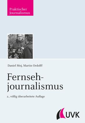 Fernsehjournalismus von Moj,  Daniel, Ordolff,  Martin