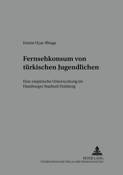 Fernsehkonsum von türkischen Jugendlichen von Uçar-Ilbuga,  Emine