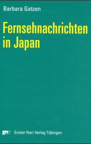 Fernsehnachrichten in Japan von Gatzen,  Barbara