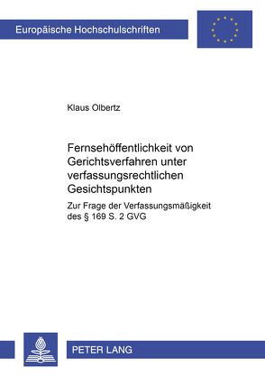 Fernsehöffentlichkeit von Gerichtsverfahren unter verfassungsrechtlichen Gesichtspunkten von Olbertz,  Klaus