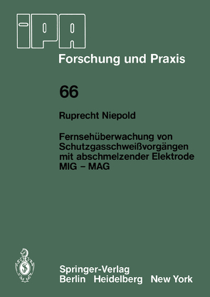 Fernsehüberwachung von Schutzgasschweißvorgängen mit abschmelzender Elektrode MIG — MAG von Niepold,  R.