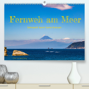 Fernweh am Meer – Sehnsucht kennt keine Grenzen (Premium, hochwertiger DIN A2 Wandkalender 2022, Kunstdruck in Hochglanz) von T. Berg,  Georg