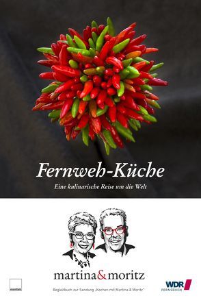 Fernweh-Küche von Meuth / Neuner-Duttenhofer,  Martina & Moritz, Meuth,  Martina, Neuner-Duttenhofer,  Bernd "Moritz"