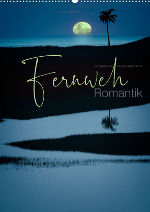 fernweh romantik (Wandkalender 2022 DIN A2 hoch) von Nägele F.R.P.S.,  Edmund