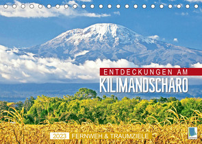 Fernweh und Traumziele: Entdeckungen am Kilimandscharo (Tischkalender 2023 DIN A5 quer) von CALVENDO