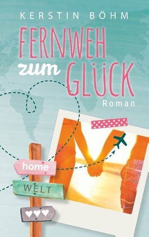 Fernweh zum Glück von Böhm,  Kerstin