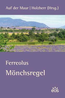 Ferreolus – Mönchsregel von Auf der Maur,  Ivo, Holzherr,  Georg