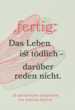 fertig. Das Leben ist tödlich – darüber reden nicht von Steiner,  Sabrina, Willecke,  Monica Lonoce,  Gabriele Buchner,  Dana Heidrich,  Richard Hattink,  Antje Grube,  Claudia Spaa,  Iris