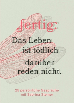 fertig. Das Leben ist tödlich – darüber reden nicht von Steiner,  Sabrina, Willecke,  Monica Lonoce,  Gabriele Buchner,  Dana Heidrich,  Richard Hattink,  Antje Grube,  Claudia Spaa,  Iris