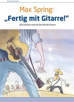 Fertig mit Gitarre! von Spring,  Max