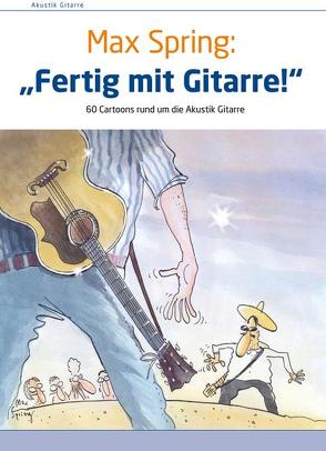 Fertig mit Gitarre! von Spring,  Max