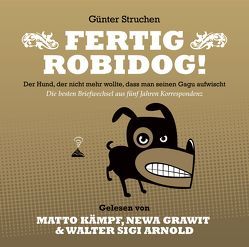 Fertig Robidog! – Das Hörbuch von Arnold,  Walter Sigi, Carrera,  Flavio, Gmünder,  Dizl, Grawit,  Newa, Jerzovskaja,  -, Kämpf,  Matto, Struchen,  Günter