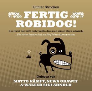 Fertig Robidog! – Das Hörbuch von Arnold,  Walter Sigi, Carrera,  Flavio, Gmünder,  Dizl, Grawit,  Newa, Jerzovskaja,  -, Kämpf,  Matto, Struchen,  Günter