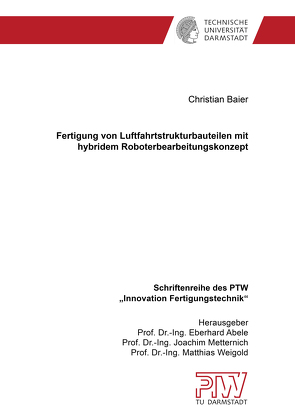 Fertigung von Luftfahrtstrukturbauteilen mit hybridem Roboterbearbeitungskonzept von Baier,  Christian