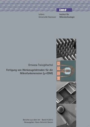 Fertigung von Werkzeugelektroden für die Mikrofunkenerosion (µ-EDM) von Gatzen,  Hans-Heinrich, Traisigkhachol,  Ornwasa